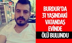 Burdur'da 31 Yaşındaki Vatandaş  Hayatını Kaybetti