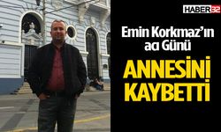 İnşaat Mühendisi Emin Korkmaz annesini kaybetti