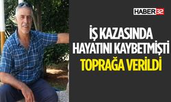 İş Kazasında Hayatını Kaybetmişti Son Yolculuğuna Uğurlandı