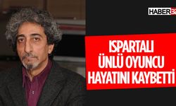 Ispartalı Ünlü Oyuncu Ahmet Uğurlu Hayatını Kaybetti