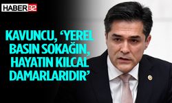 Kavuncu, ‘Yerel basın sokağın, hayatın kılcal damarlarıdır’