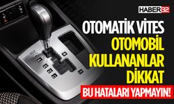 Otomatik Vitesli Araç Kullanırken Kaçınmanız Gereken Hatalar