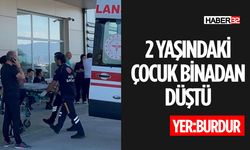 Burdur'da 2 Yaşındaki Çocuk Binadan Düştü