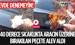 Peçete 40 Derece Sıcaklıkta Alev Aldı