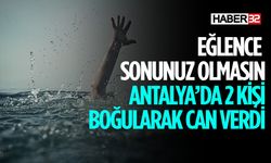 Antalya'da Tatil Faciası Boğularak Can Verdiler