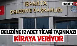 Isparta Belediyesi 12 adet ticari nitelikli taşınmazı kiraya veriyor