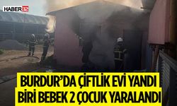 Burdur'da Çiftlik Evinde Yangın: 1'i Bebek, 2 Çocuk Yaralandı