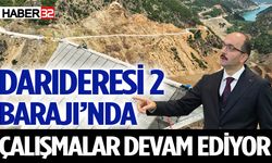 Darıderesi 2 Barajı’nda Çalışmalar Devam Ediyor