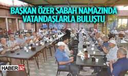 Başkan Özer sabah namazında vatandaşlarla buluştu