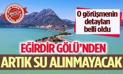 Eğirdir Gölü’nden Artık Su Alınmayacak