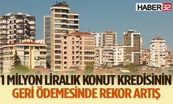 1 milyon liralık konut kredisinin geri ödemesi 5 milyonu aştı