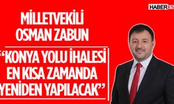 KONYA YOLU İHALESİ EN KISA ZAMANDA YENİDEN YAPILACAK