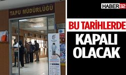 Tapuda işi olanlar dikkat! Bu Tarihlerde Kapalı Olacak