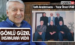 Tarih Araştırmacısı-Yazar Ömer Uyar yazdı: Gönlü güzel insanlara veda