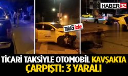 Ticari taksiyle otomobil çarpıştı: 3 yaralı