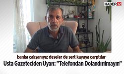 Usta Gazeteciden Uyarı: "Telefondan Dolandırılmayın"