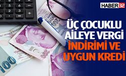 Üç çocuklu aileye vergi indirimi ve uygun kredi