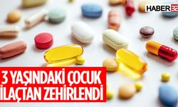 3 Yaşındaki Çocuk İçtiği İlaçtan Zehirlendi