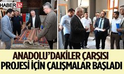 Anadolu’dakiler Çarşısı Projesi için çalışmalar başladı