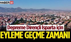 Depreme Dirençli Isparta için eyleme geçme zamanı