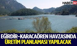 Eğirdir-Karacaören havzasında üretim planlaması yapılacak