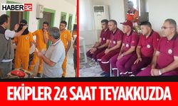 Ekipler 24 saat teyakkuz halinde