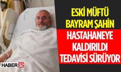 Eski Müftü Bayram Şahin Hastahaneye Kaldırıldı