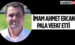 İmam Ahmet Ercan Pala vefat etti