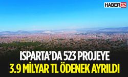 Isparta'da 523 Projeye 3,9 Milyar TL Ödenek Ayrıldı