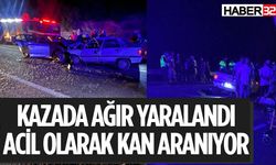 Kazada Yaralandı Acil Kan Bekliyor