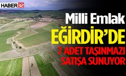 Eğirdir Milli Emlak Şefliği 7 adet taşınmazı satışa sunuyor