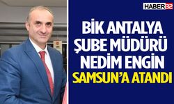 BİK Antalya Şube Müdürü Engin Samsun’a atandı