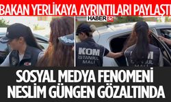 Sosyal Medya Fenomeni Neslim Güngen Gözaltında