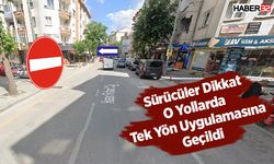 Sürücüler Dikkat: O Yollarda Tek Yön Uygulamasına Geçildi