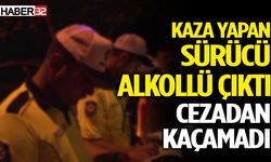 Kaza yapan sürücü alkollü çıktı, cezadan kaçamadı