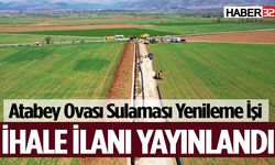 Atabey Ovası Sulaması Yenileme İşi İhale İlanı Yayınlandı