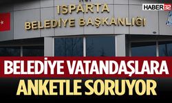 Isparta Belediyesi vatandaşlara anketle soruyor