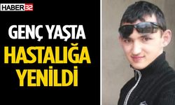 26 yaşında hastalığa yenildi