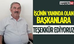 İşçinin yanında olan başkanlara teşekkür ediyoruz