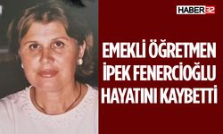 İpek Fenercioğlu Hayatını Kaybetti