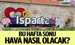 Isparta’da bu hafta sonu hava nasıl olacak?