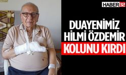 Duayenimiz Hilmi Özdemir kolunu kırdı