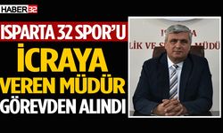 Isparta 32 Spor’u icraya veren müdür görevden alındı