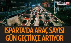 Isparta'da Taşıt Sayısı Artıyor İşte Rakamlar