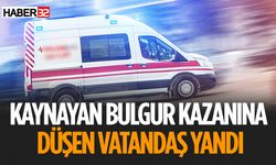 Kaynayan Bulgur Kazanına Düşen Kişi Ağır Yaralandı