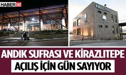 Andık Sufrası ve Kirazlıtepe açılış için gün sayıyor