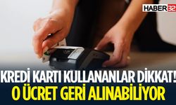 Kredi Kartların O Ücret Geri Alınabiliyor