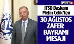 ITSO Başkanı Çelik’ten 30 Ağustos Zafer Bayramı mesajı