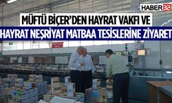 Müftü Biçer’den Hayrat Vakfı ve Matbaa Tesislerine Ziyaret