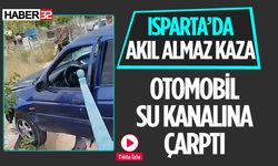 Isparta'da Otomobil Su Kanalına Çarptı